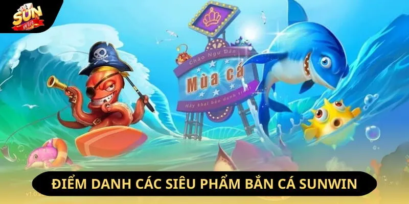 Bắn Cá Sunwin - Chinh Phục Kho Báu Đại Dương Huyền Bí 2026 3 Sunwin Một số game bắn cá được yêu thích nhất tại Sunwin