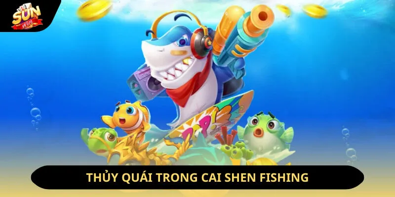 Bắn Cá Thần Tài Sunwin - Game Săn Mục Tiêu Hot Nhất 2026 3 Sunwin Thủy quái trong Cai Shen Fishing