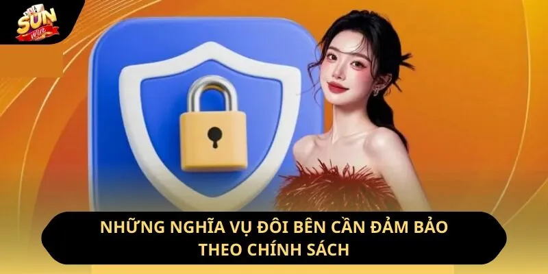 Chính Sách Bảo Mật Sunwin - Quy Định Bảo Vệ Hội Viên 3 Sunwin Những nghĩa vụ đôi bên cần đảm bảo theo chính sách