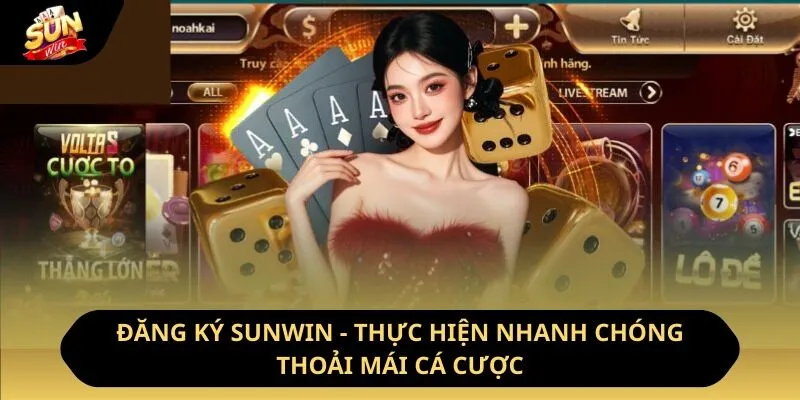 Đăng Ký Sunwin - Thực Hiện Nhanh Chóng, Thoải Mái Cá Cược