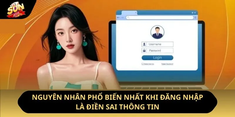 Đăng Nhập Sunwin - Chia Sẻ Cách Truy Cập Trong 30 Giây 3 Sunwin Nguyên nhân phổ biến nhất khi đăng nhập là điền sai thông tin