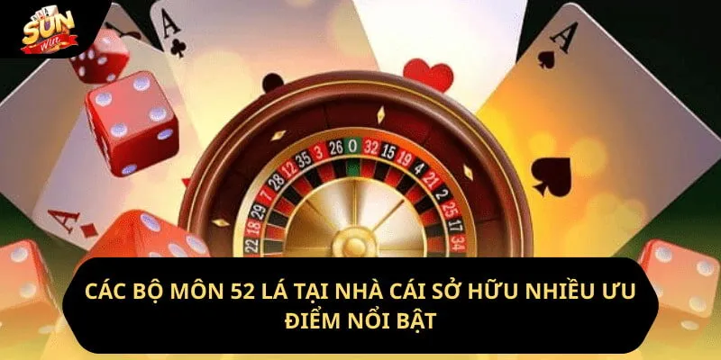Game Bài Sunwin - Thỏa Đam Mê Cùng Các Bộ Môn 52 Lá 3 Sunwin Các bộ môn 52 lá tại nhà cái sở hữu nhiều ưu điểm nổi bật
