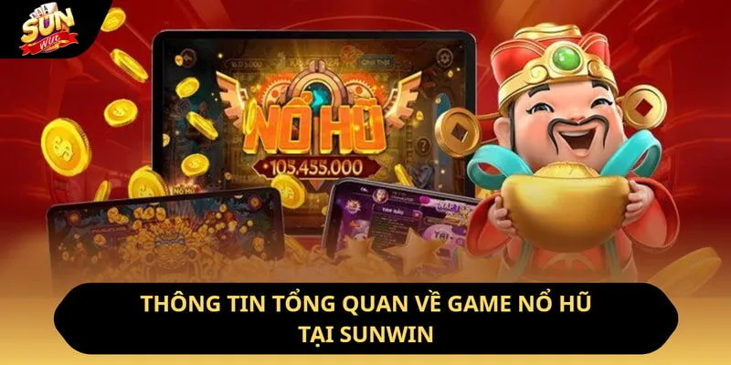Chơi Game Nổ Hũ - Nhận Thưởng Khủng Chỉ Với Một Cú Chạm 2 Sunwin Thông tin tổng quan về game nổ hũ tại Sunwin