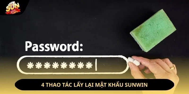 Lấy Lại Mật Khẩu Sunwin - 4 Bước Cài Đặt Tài Khoản Cá Nhân 2 Sunwin 4 thao tác lấy lại mật khẩu sunwin