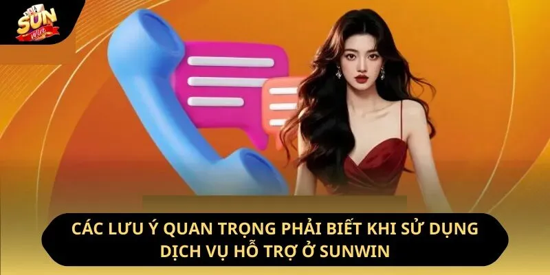 Liên Hệ Sunwin - Kết Nối Nhanh Chóng Hỗ Trợ Nhiệt Tình 3 Sunwin Các lưu ý quan trọng phải biết khi sử dụng dịch vụ hỗ trợ ở Sunwin