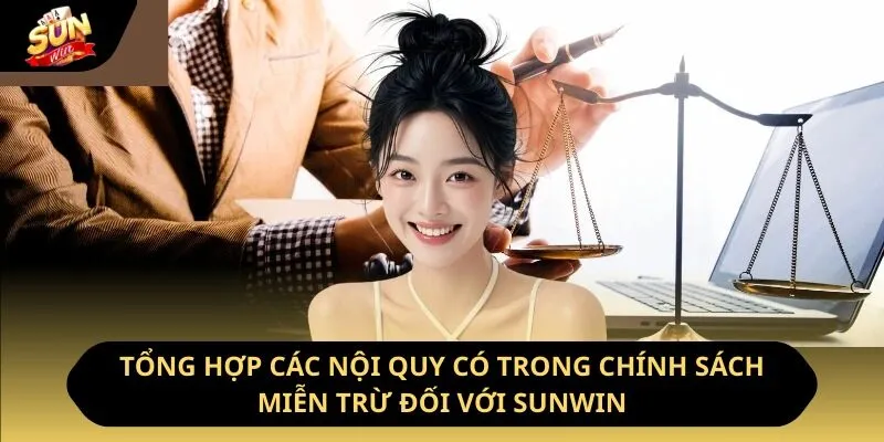 Miễn Trừ Trách Nhiệm Sunwin - Cập Nhật Quy Định Cụ Thể 3 Sunwin Tổng hợp các nội quy có trong chính sách miễn trừ đối với Sunwin