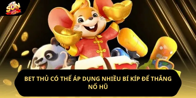 Nổ Hũ Đổi Thưởng - Sảnh Game Quốc Dân Tại Sunwin 4 Sunwin Bet thủ có thể áp dụng nhiều bí kíp để thắng nổ hũ