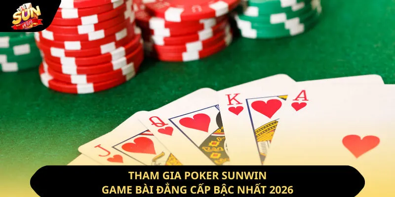Tham Gia Poker Sunwin - Game Bài Đẳng Cấp Bậc Nhất 2026
