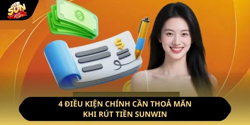 Rút Tiền Sunwin - Chia Sẻ Quy Trình Thực Hiện Chi Tiết Nhất 2 Sunwin 4 điều kiện chính cần thoả mãn khi rút tiền Sunwin