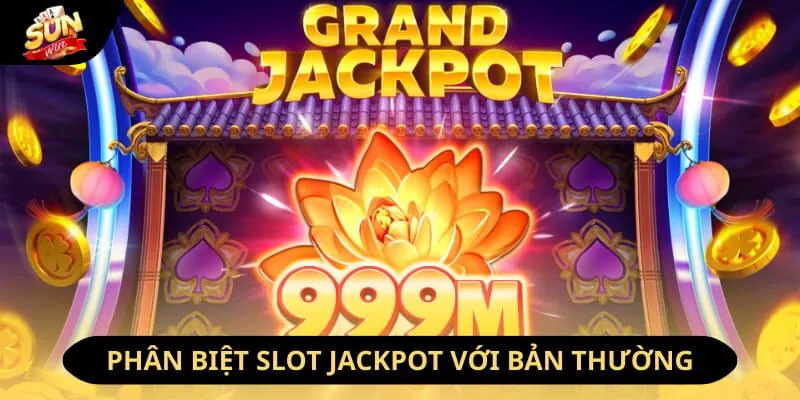 Slot Jackpot Online - Phiên Bản Nổ Hũ Ăn Khách Nhất Năm 2026 3 Sunwin Phân biệt nổ hũ jackpot với phiên bản thường