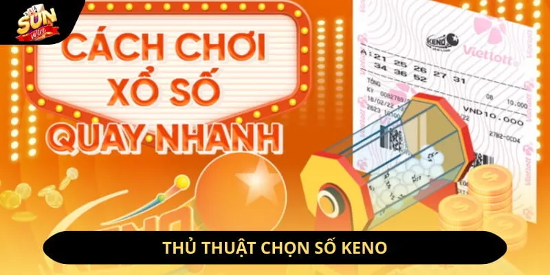 Trải Nghiệm Xổ Số Keno Sunwin - Lô Đề Đẳng Cấp Nhất 2026 4 Sunwin Thủ thuật chọn số keno